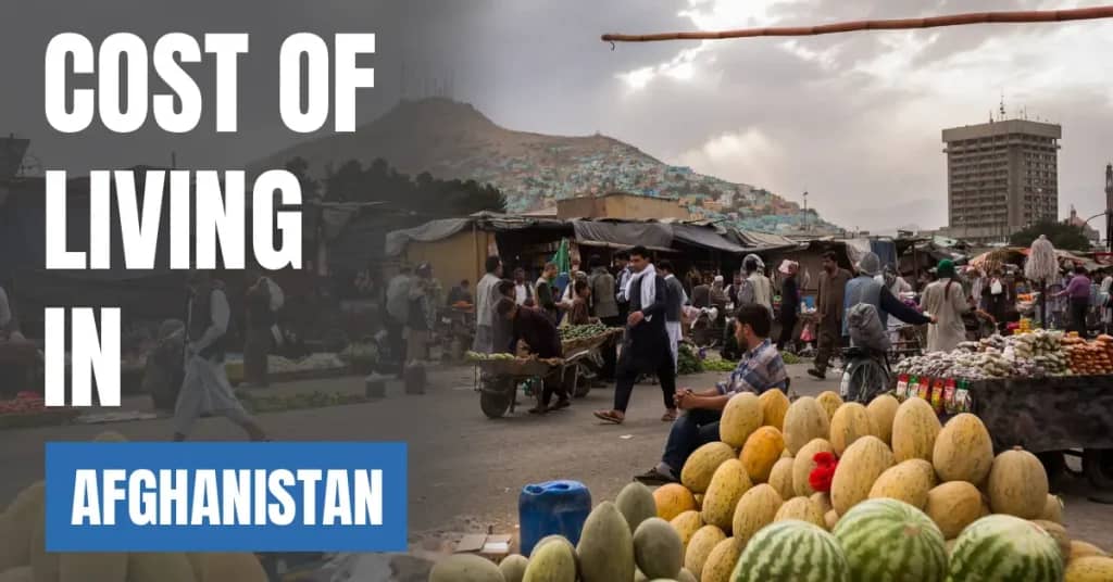 Cost of Living in Afghanistan 2026: Rent, Food, Salaries and Monthly Budgets