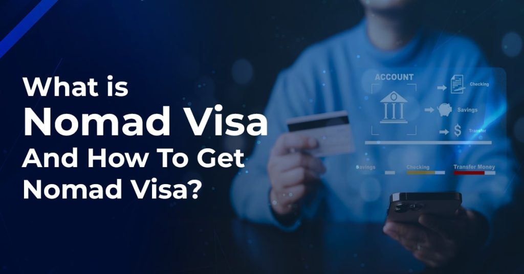 What Is Nomad Visa And How To Get Nomad Visa