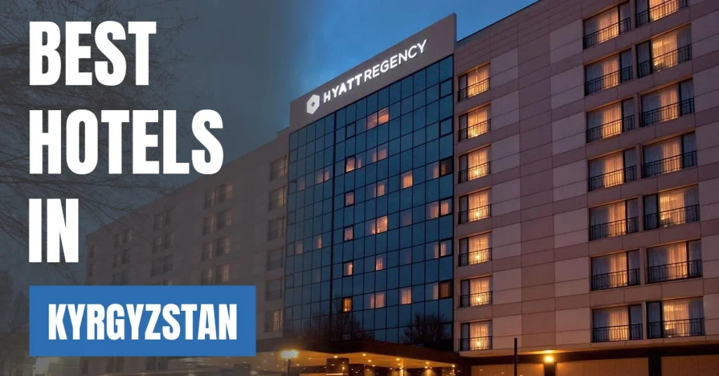 Best Hotels in Kyrgyzstan