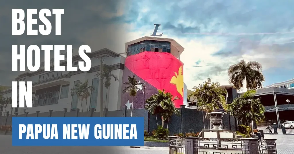 Best Hotels in Papua New Guinea visaboards