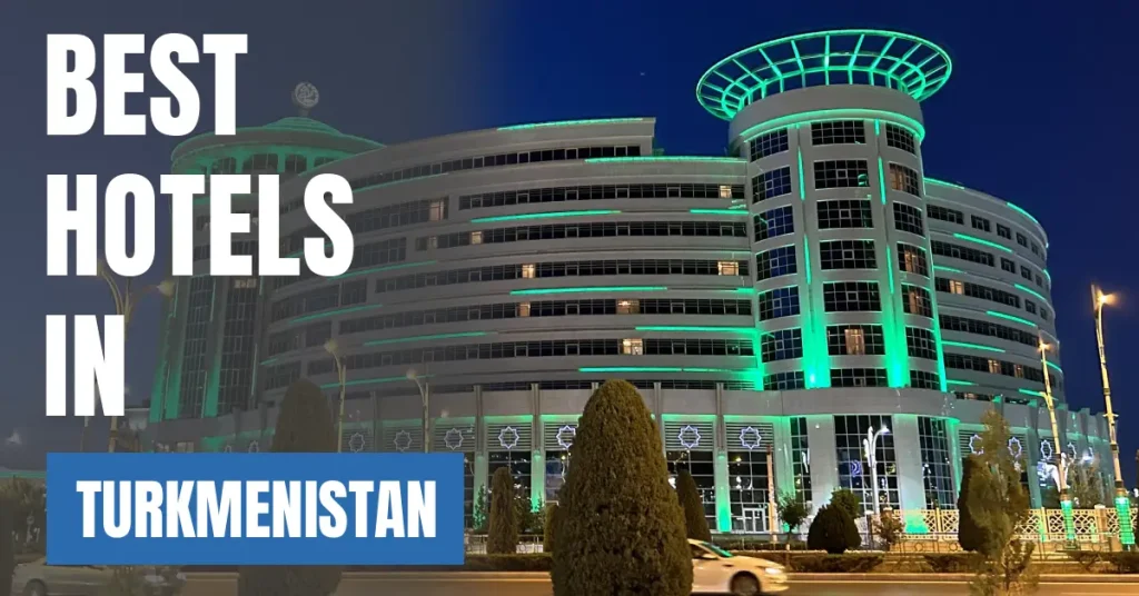 Best Hotels in Turkmenistan visaboards