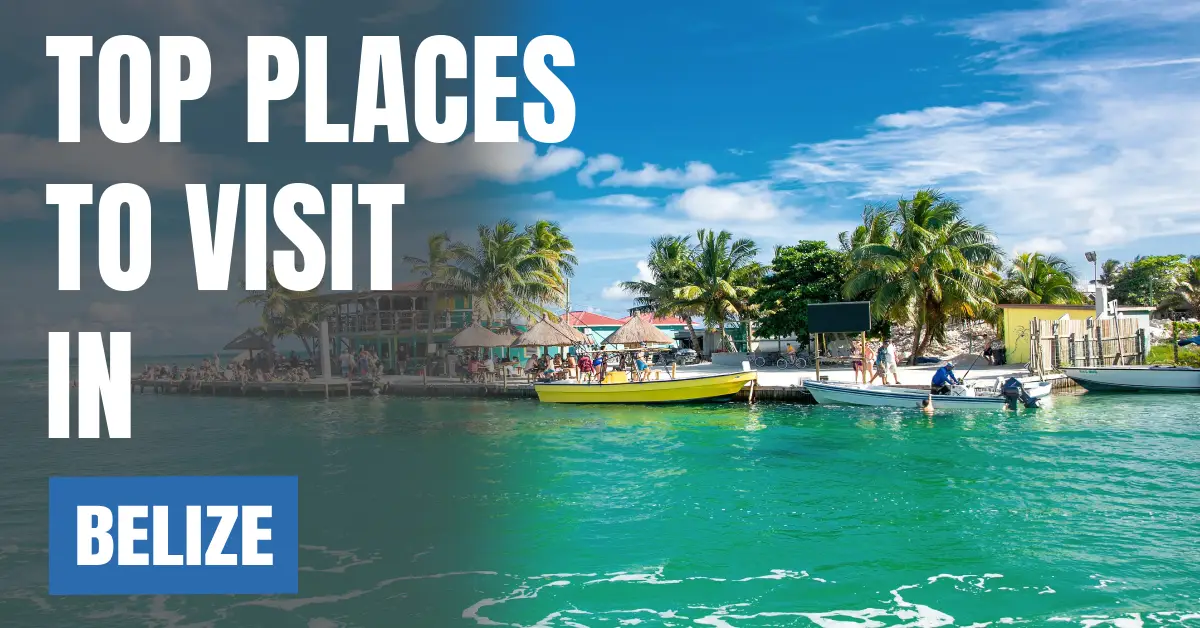Places to Visit in Belize visaboards
