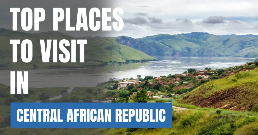 Places to Visit in Central African Republic visaboards