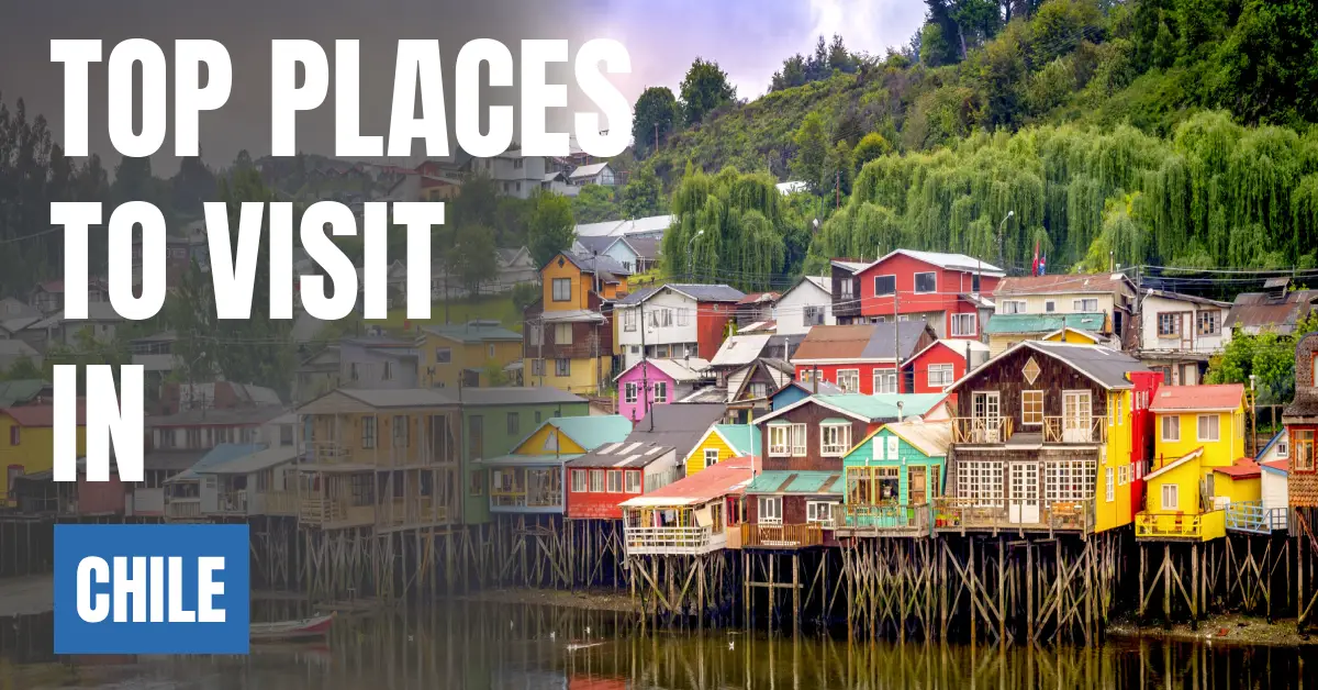 Places to Visit in Chile visaboards