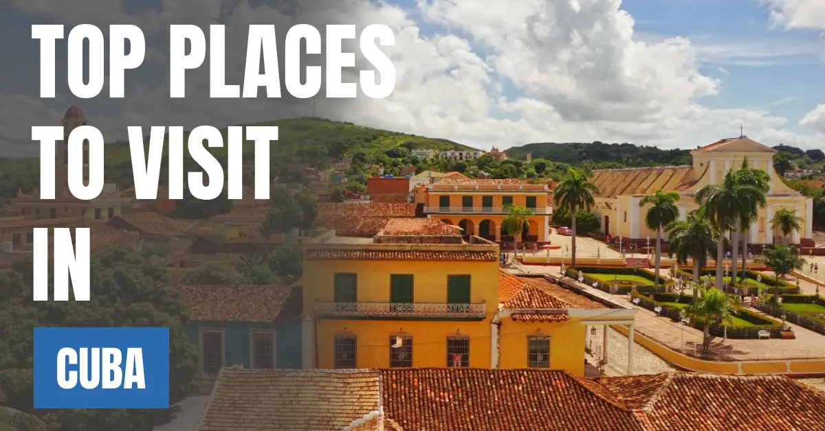 Places to Visit in Cuba visaboards