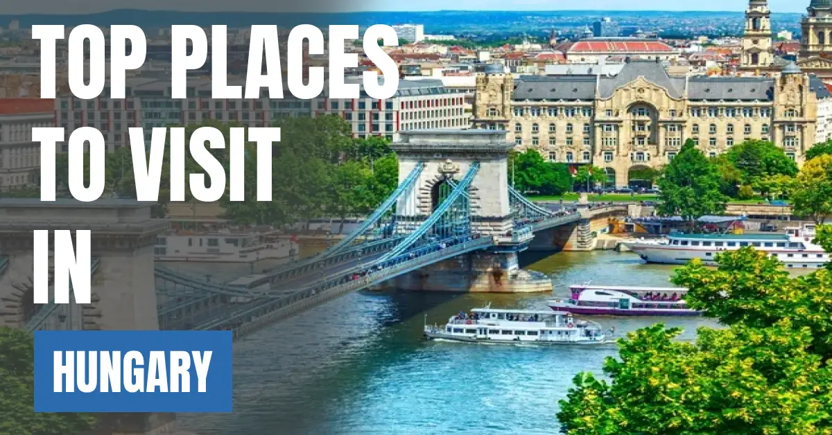 Places to Visit in Hungary visaboards