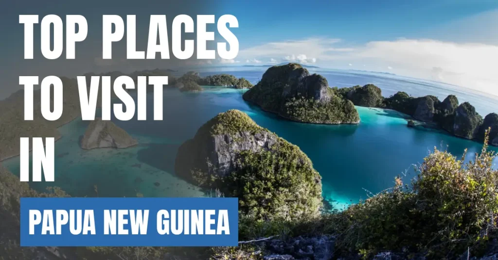Places to Visit in Papua N visaboardsew Guinea