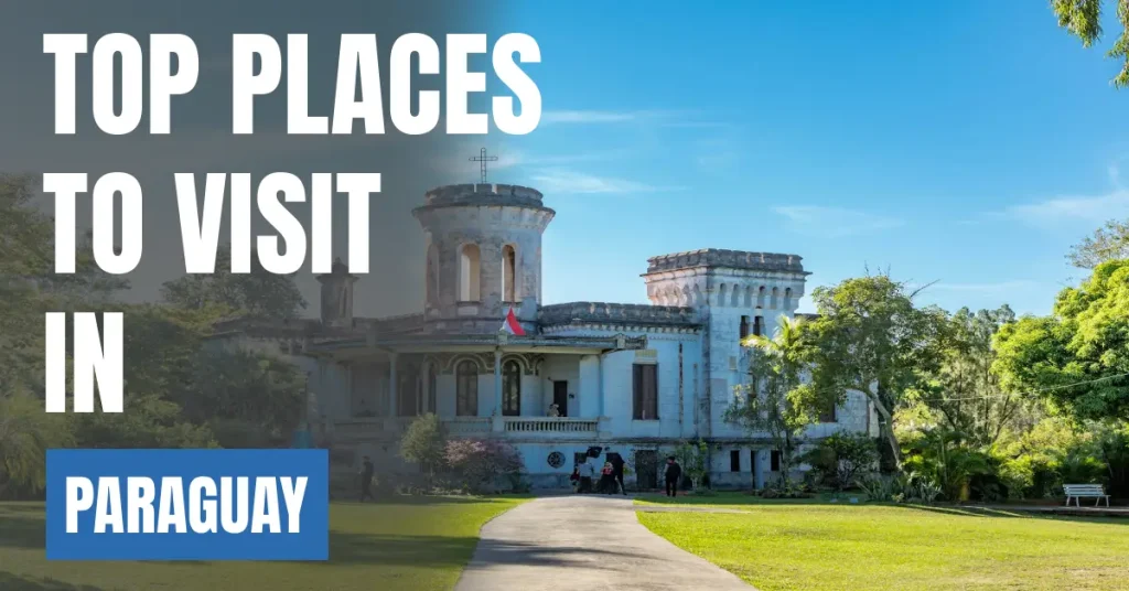 Places to Visit in Paraguay visaboards