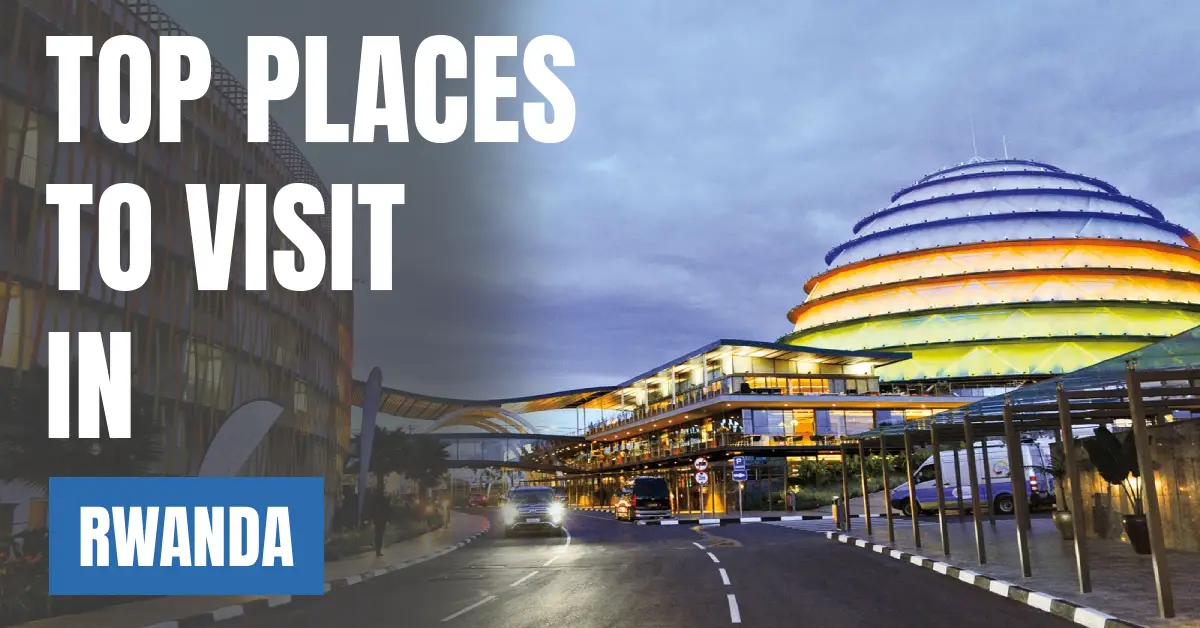 Places to Visit in Rwanda visaboards