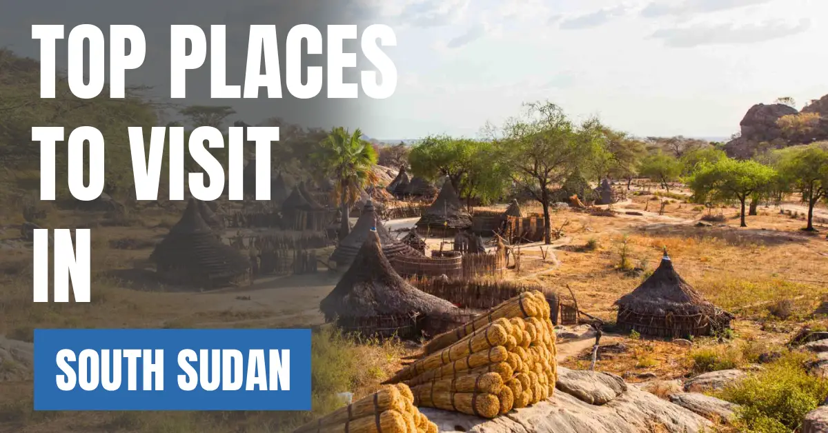 Places to Visit in South Sudan visaboards