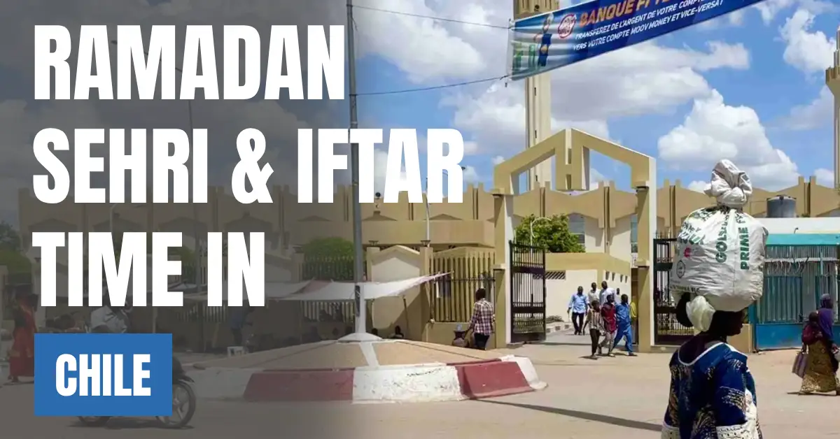 Ramadan 2026 in Chile – Today Sehri & Iftar Time, 30 Days Fasting Calendar visaboards