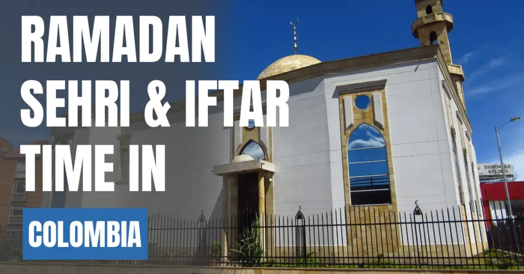 Ramadan 2026 in Colombia – Today Sehri & Iftar Time, 30 Days Calendar visaboards