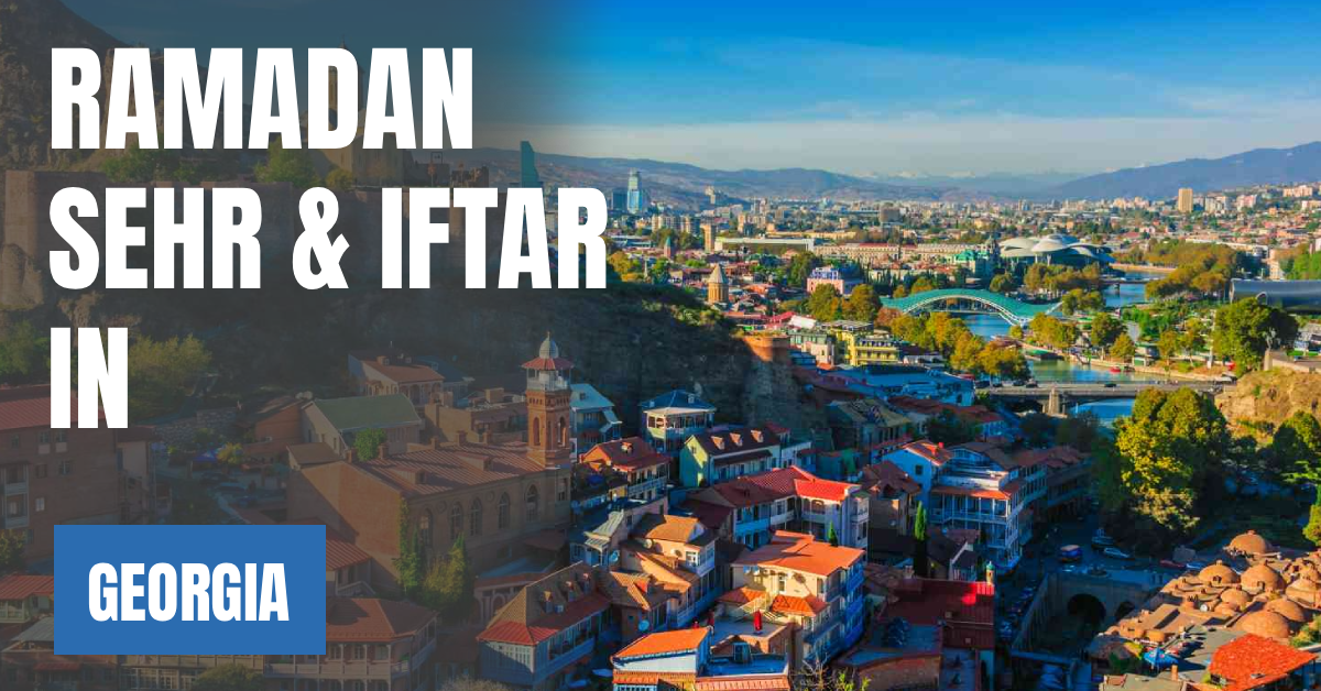 Ramadan 2026 in Georgia – Today Sehri & Iftar Time & 30 Days Calendar visaboards
