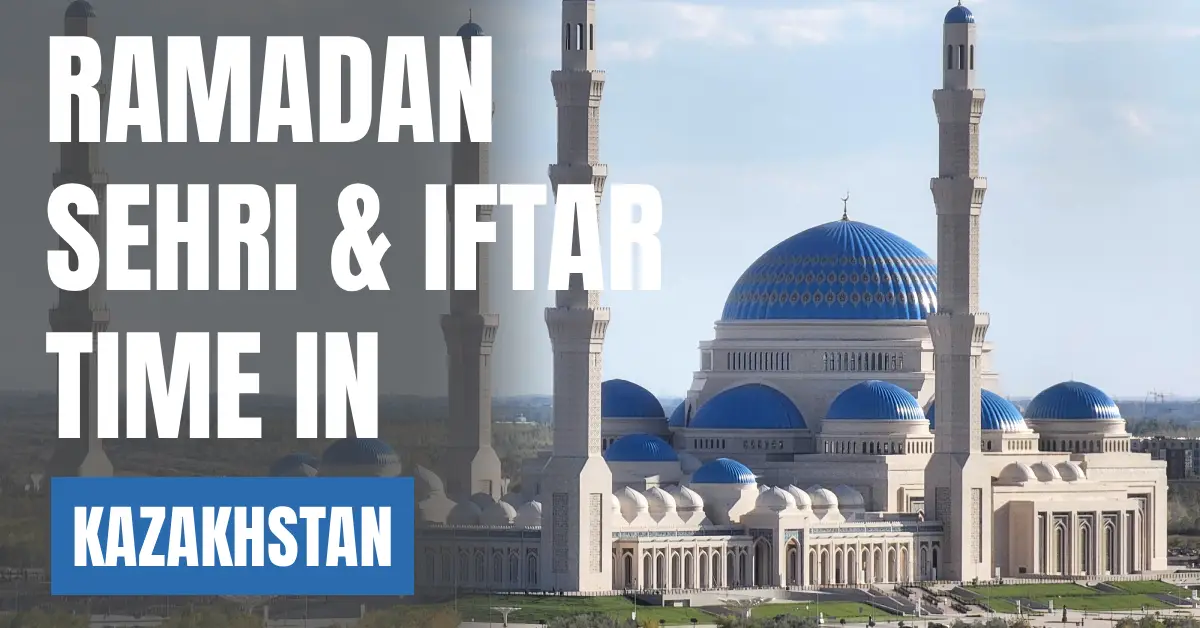 Ramadan 2026 in Kazakhstan – Sehri & Iftar Times in Astana visaboards