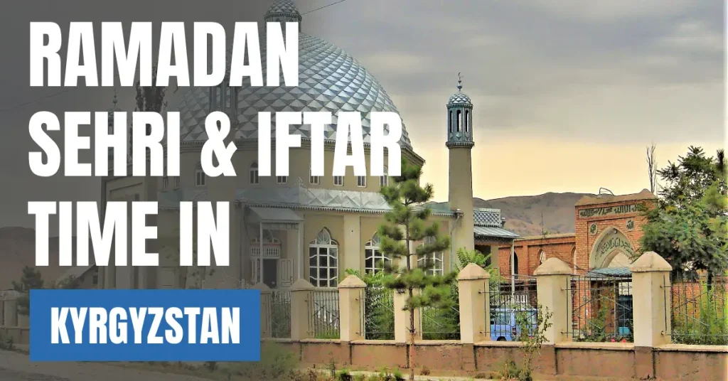 Ramadan 2026 in Kyrgyzstan Sehri & Iftar Times in Bishkek visaboards