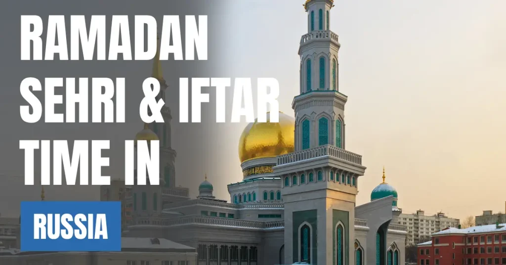 Ramadan 2026 in Russia – Sehri & Iftar Time Calendar visaboards