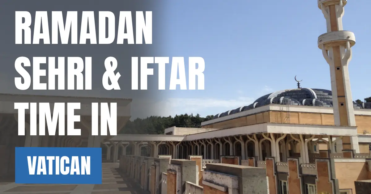 Ramadan Sehri & Iftar Time in Vatican City 2026 – Today Calendar & Fasting Schedule visaboards