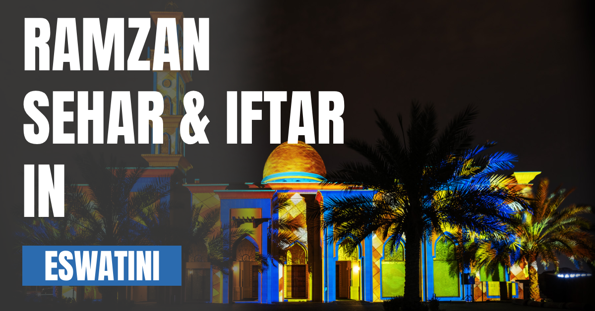 Ramzan sehar and iftar in Estawini visaboards